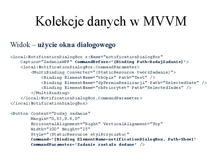 Kolekcje danych w MVVM Widok – użycie okna dialogowego <local: Notification. Dialog. Box x: