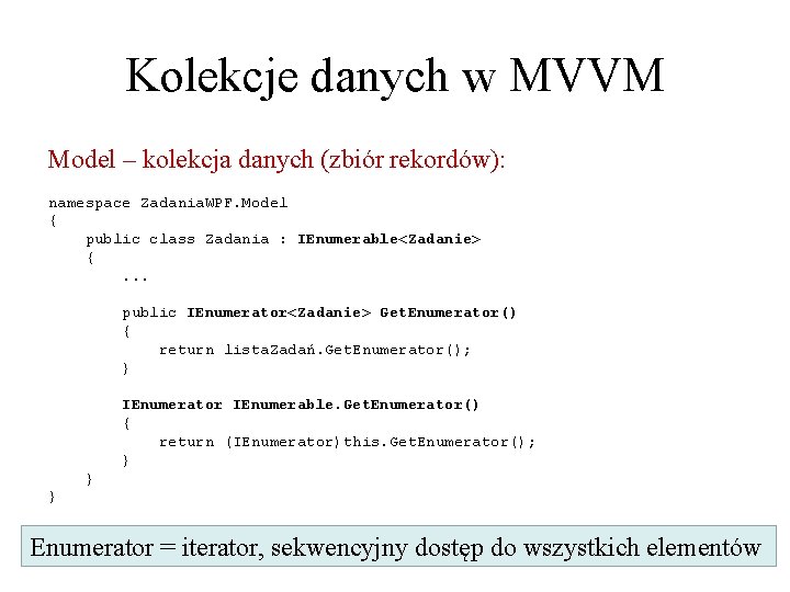 Kolekcje danych w MVVM Model – kolekcja danych (zbiór rekordów): namespace Zadania. WPF. Model