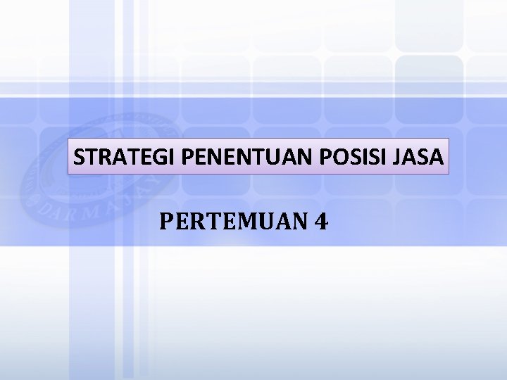 STRATEGI PENENTUAN POSISI JASA PERTEMUAN 4 