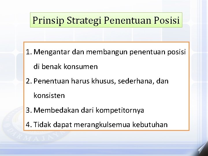 Prinsip Strategi Penentuan Posisi 1. Mengantar dan membangun penentuan posisi di benak konsumen 2.