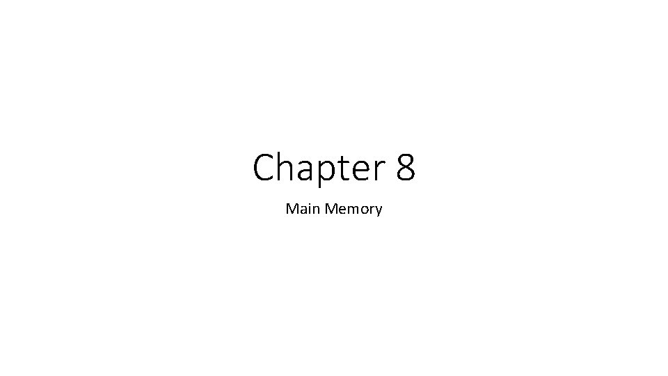 Chapter 8 Main Memory 
