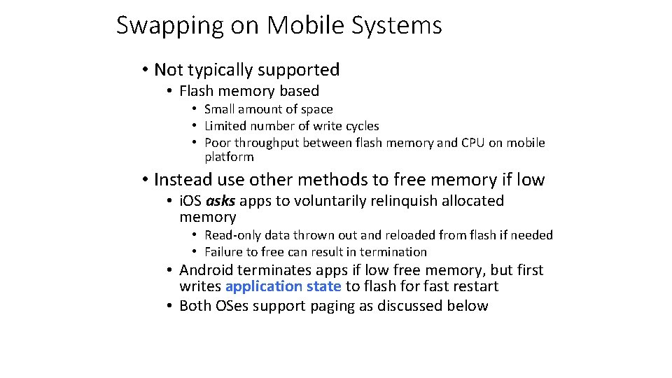 Swapping on Mobile Systems • Not typically supported • Flash memory based • Small