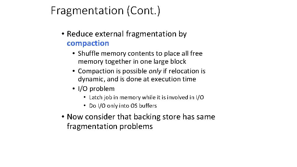 Fragmentation (Cont. ) • Reduce external fragmentation by compaction • Shuffle memory contents to