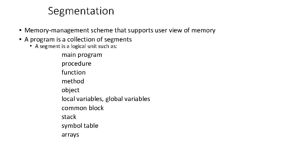 Segmentation • Memory-management scheme that supports user view of memory • A program is