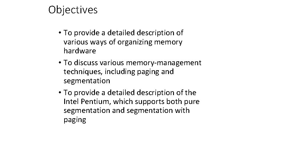 Objectives • To provide a detailed description of various ways of organizing memory hardware