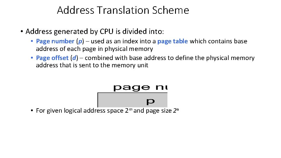 Address Translation Scheme • Address generated by CPU is divided into: • Page number
