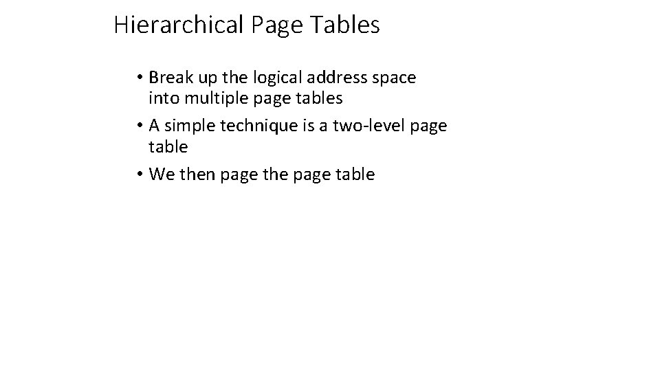 Hierarchical Page Tables • Break up the logical address space into multiple page tables