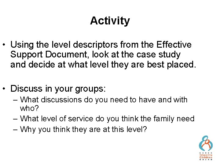 Activity • Using the level descriptors from the Effective Support Document, look at the