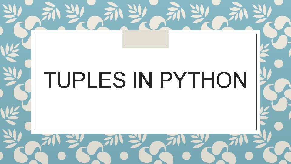 TUPLES IN PYTHON 