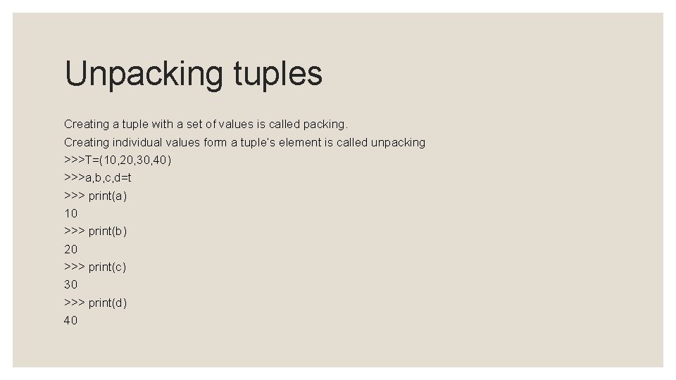 Unpacking tuples Creating a tuple with a set of values is called packing. Creating