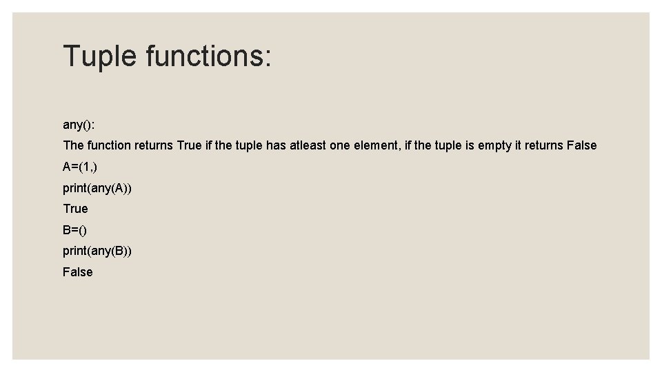 Tuple functions: any(): The function returns True if the tuple has atleast one element,