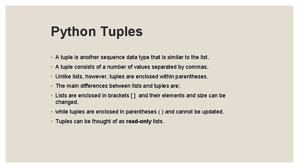Python Tuples ◦ A tuple is another sequence data type that is similar to