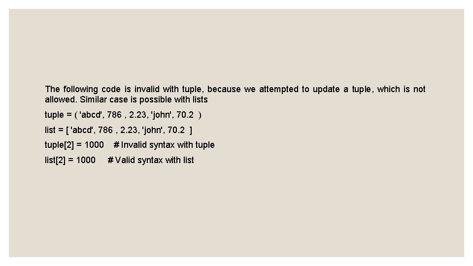 The following code is invalid with tuple, because we attempted to update a tuple,