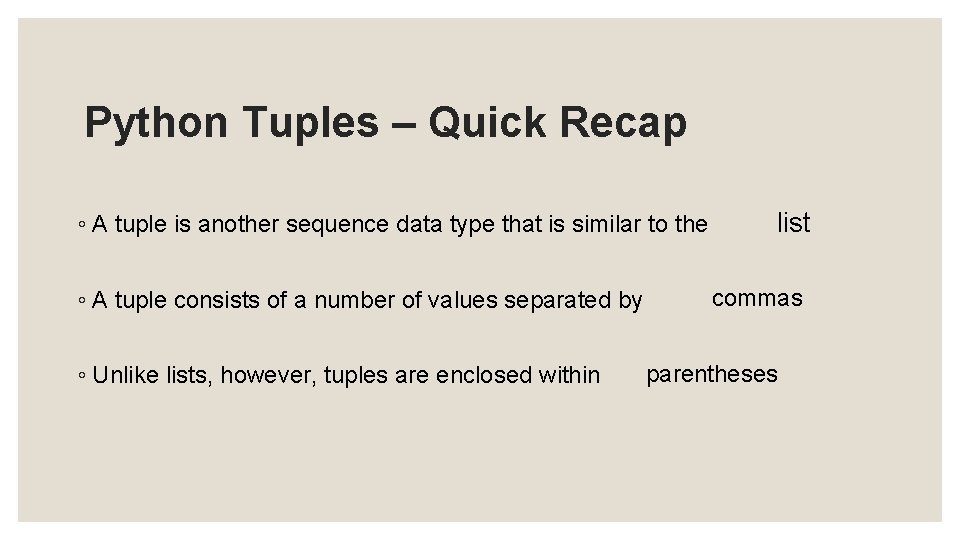 Python Tuples – Quick Recap ◦ A tuple is another sequence data type that