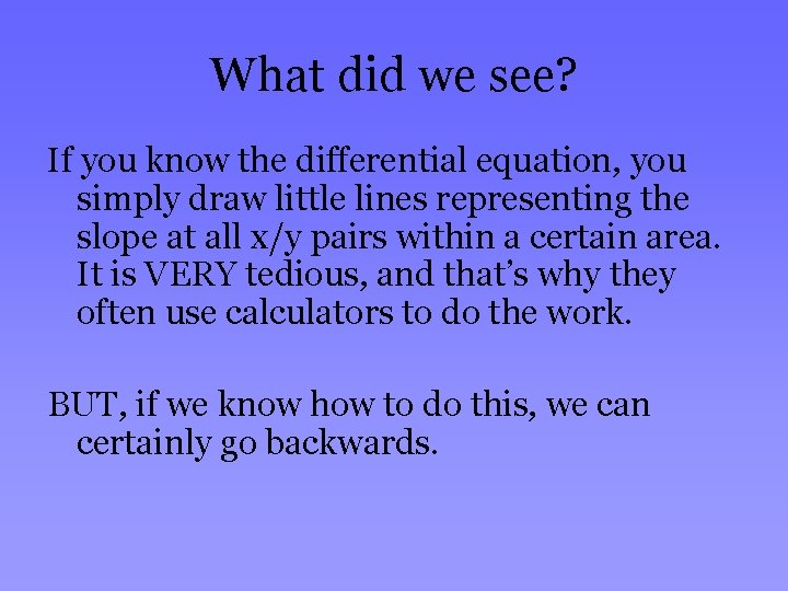What did we see? If you know the differential equation, you simply draw little