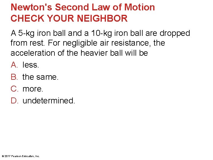 Newton's Second Law of Motion CHECK YOUR NEIGHBOR A 5 -kg iron ball and