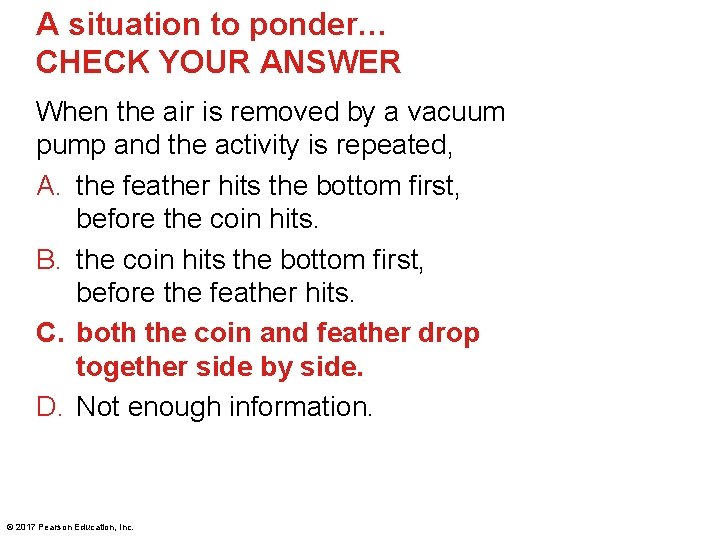 A situation to ponder… CHECK YOUR ANSWER When the air is removed by a