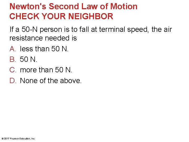 Newton's Second Law of Motion CHECK YOUR NEIGHBOR If a 50 -N person is