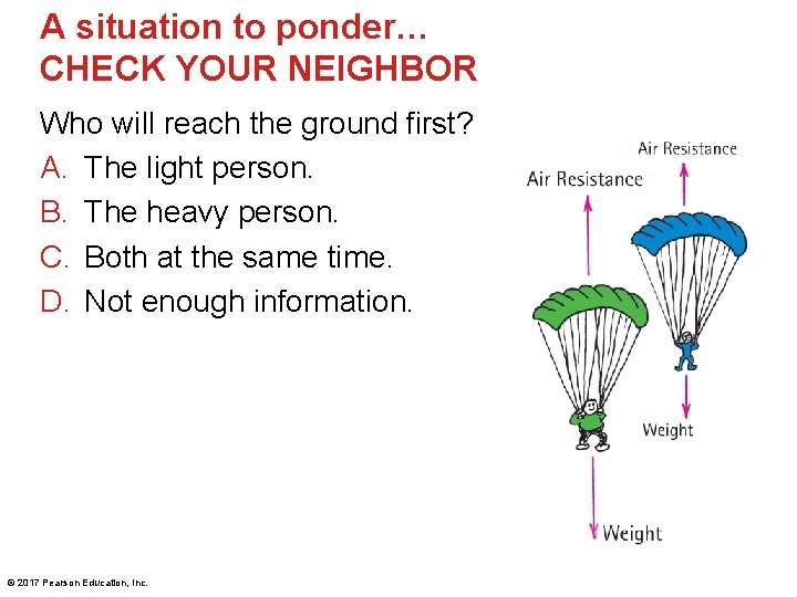 A situation to ponder… CHECK YOUR NEIGHBOR Who will reach the ground first? A.