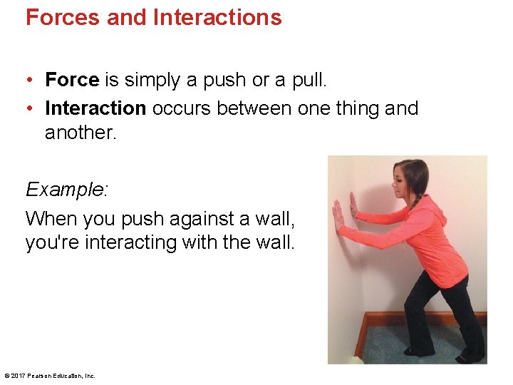Forces and Interactions • Force is simply a push or a pull. • Interaction