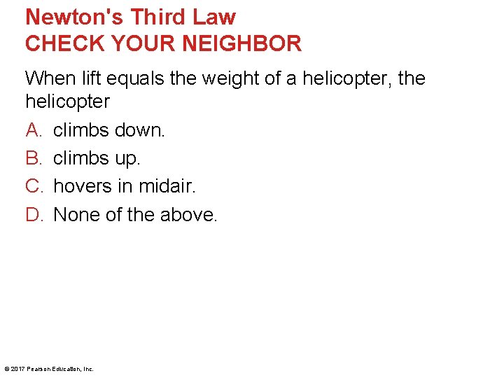 Newton's Third Law CHECK YOUR NEIGHBOR When lift equals the weight of a helicopter,