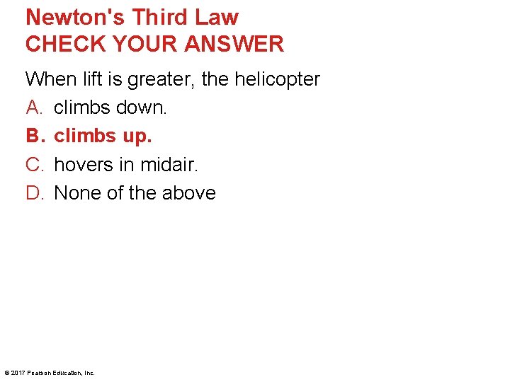 Newton's Third Law CHECK YOUR ANSWER When lift is greater, the helicopter A. climbs