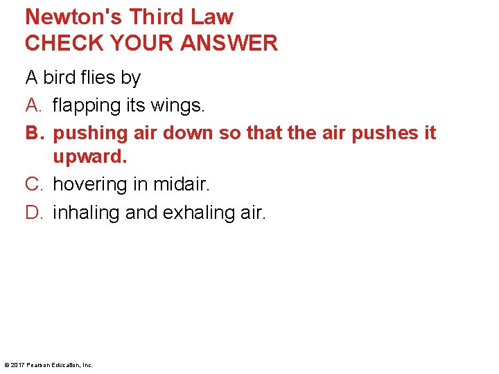 Newton's Third Law CHECK YOUR ANSWER A bird flies by A. flapping its wings.