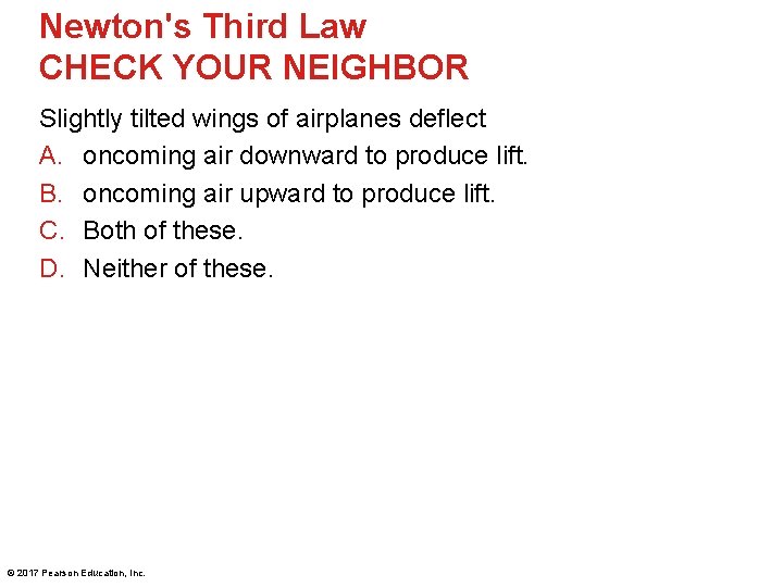 Newton's Third Law CHECK YOUR NEIGHBOR Slightly tilted wings of airplanes deflect A. oncoming
