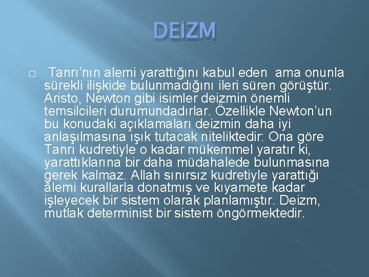 DEİZM � Tanrı’nın alemi yarattığını kabul eden ama onunla sürekli ilişkide bulunmadığını ileri süren