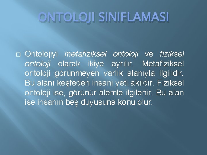 ONTOLOJİ SINIFLAMASI � Ontolojiyi metafiziksel ontoloji ve fiziksel ontoloji olarak ikiye ayrılır. Metafiziksel ontoloji