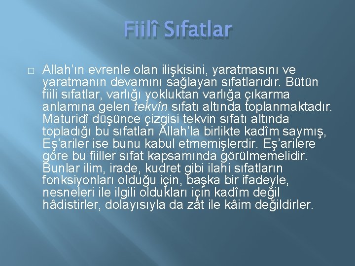 Fiilî Sıfatlar � Allah’ın evrenle olan ilişkisini, yaratmasını ve yaratmanın devamını sağlayan sıfatlarıdır. Bütün