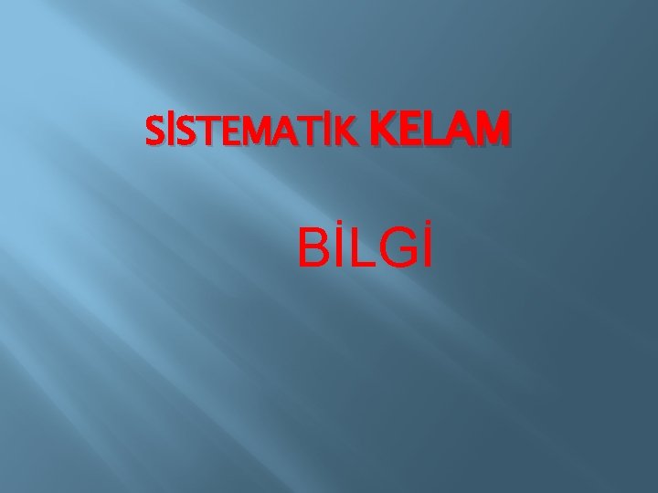 SİSTEMATİK KELAM BİLGİ 