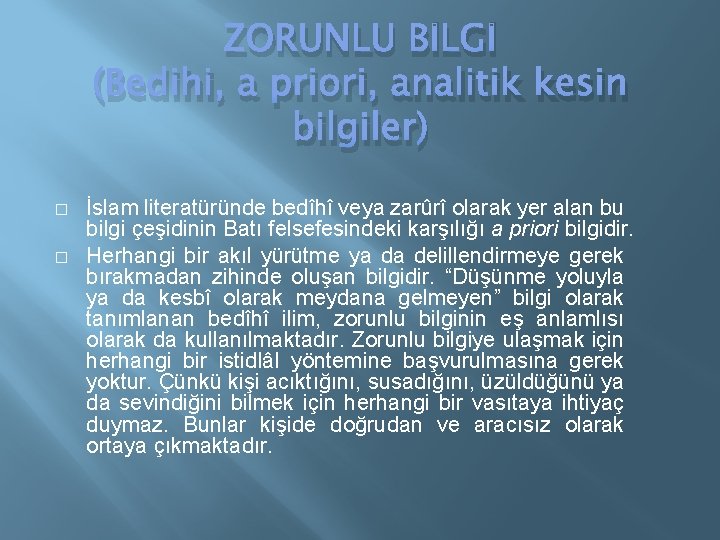 ZORUNLU BİLGİ (Bedihi, a priori, analitik kesin bilgiler) � � İslam literatüründe bedîhî veya