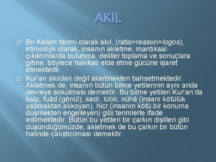 AKIL � � Bir Kelam terimi olarak akıl, (ratio=reason=logos), etimolojik olarak, insanın akletme, mantıksal