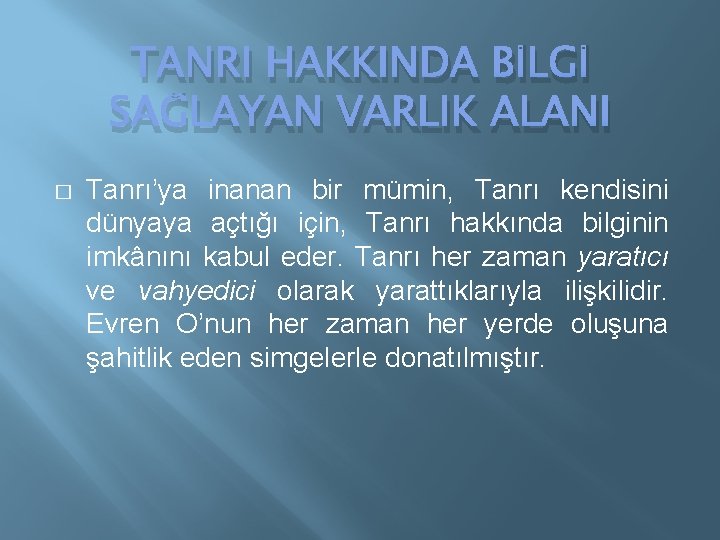 TANRI HAKKINDA BİLGİ SAĞLAYAN VARLIK ALANI � Tanrı’ya inanan bir mümin, Tanrı kendisini dünyaya