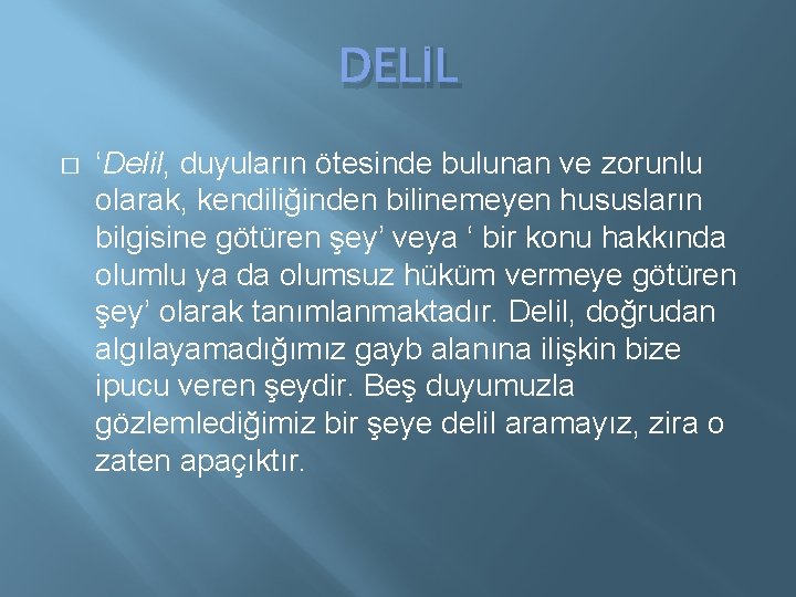 DELİL � ‘Delil, duyuların ötesinde bulunan ve zorunlu olarak, kendiliğinden bilinemeyen hususların bilgisine götüren