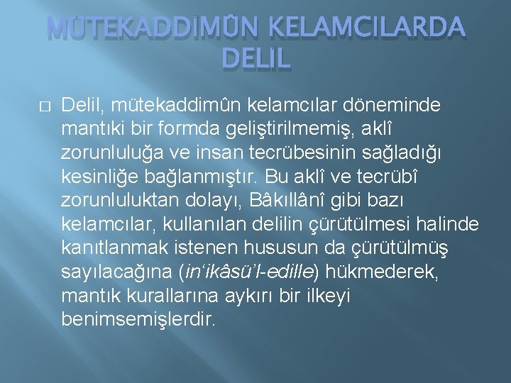 MÜTEKADDİMÛN KELAMCILARDA DELİL � Delil, mütekaddimûn kelamcılar döneminde mantıki bir formda geliştirilmemiş, aklî zorunluluğa