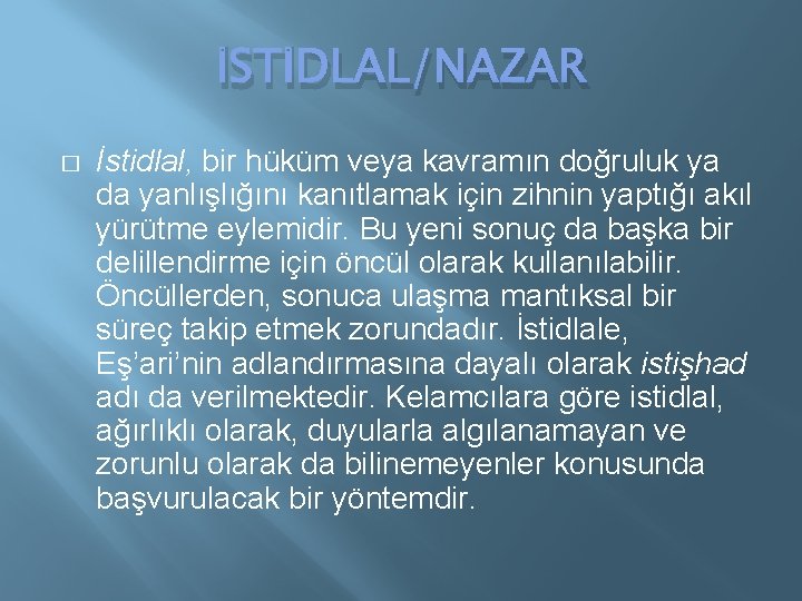 İSTİDLAL/NAZAR � İstidlal, bir hüküm veya kavramın doğruluk ya da yanlışlığını kanıtlamak için zihnin