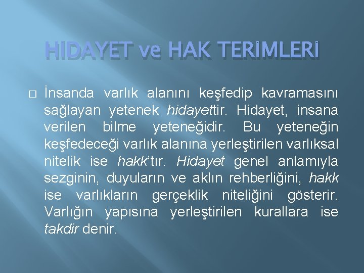 HİDAYET ve HAK TERİMLERİ � İnsanda varlık alanını keşfedip kavramasını sağlayan yetenek hidayettir. Hidayet,