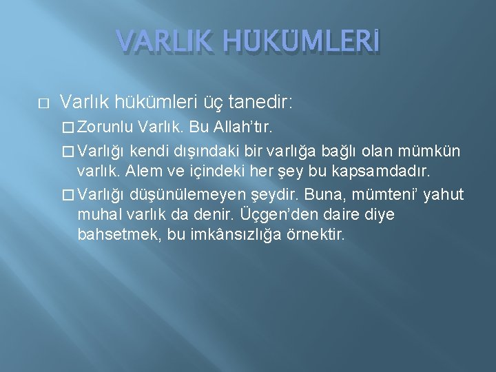 VARLIK HÜKÜMLERİ � Varlık hükümleri üç tanedir: � Zorunlu Varlık. Bu Allah’tır. � Varlığı