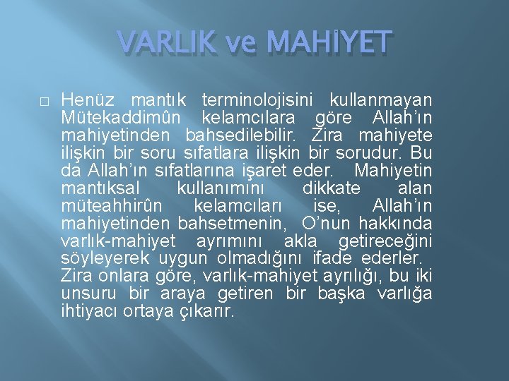 VARLIK ve MAHİYET � Henüz mantık terminolojisini kullanmayan Mütekaddimûn kelamcılara göre Allah’ın mahiyetinden bahsedilebilir.