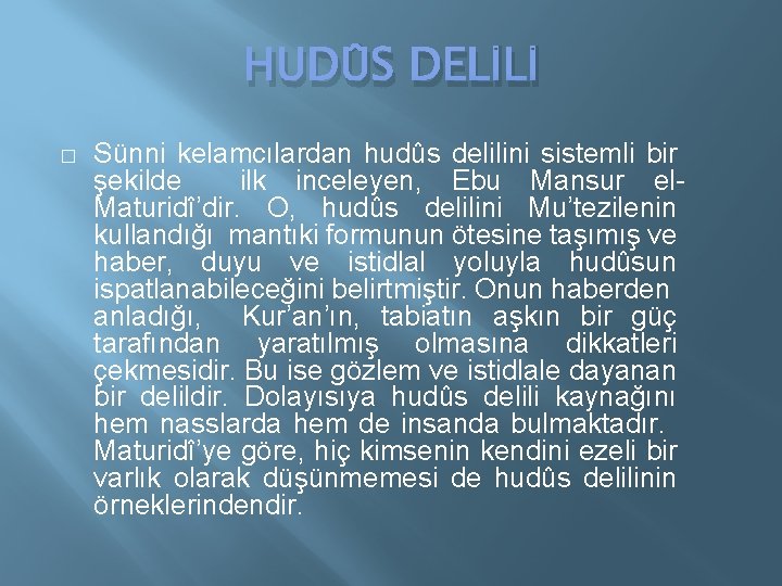 HUDÛS DELİLİ � Sünni kelamcılardan hudûs delilini sistemli bir şekilde ilk inceleyen, Ebu Mansur