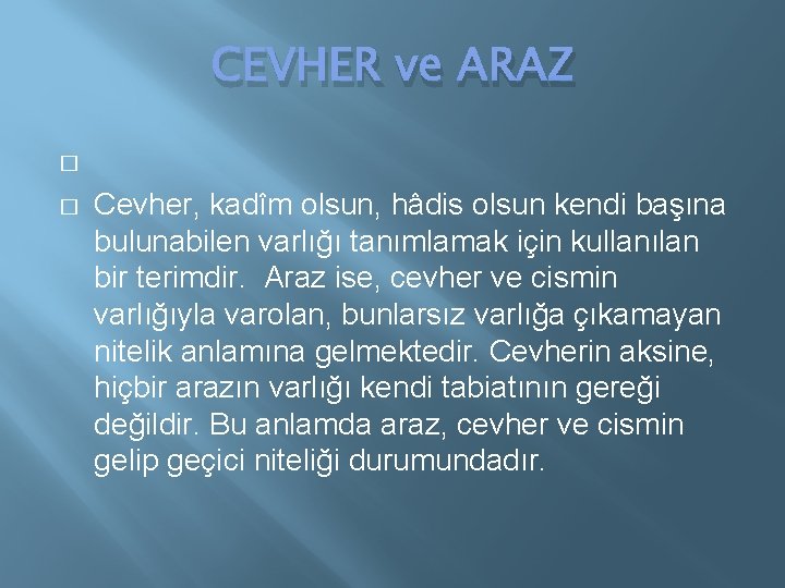 CEVHER ve ARAZ � � Cevher, kadîm olsun, hâdis olsun kendi başına bulunabilen varlığı