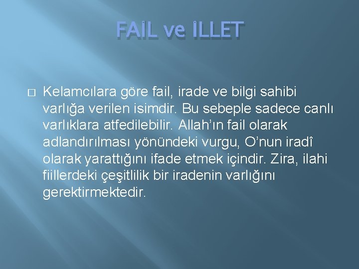 FAİL ve İLLET � Kelamcılara göre fail, irade ve bilgi sahibi varlığa verilen isimdir.