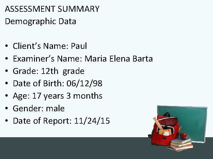ASSESSMENT SUMMARY Demographic Data • • Client’s Name: Paul Examiner’s Name: Maria Elena Barta