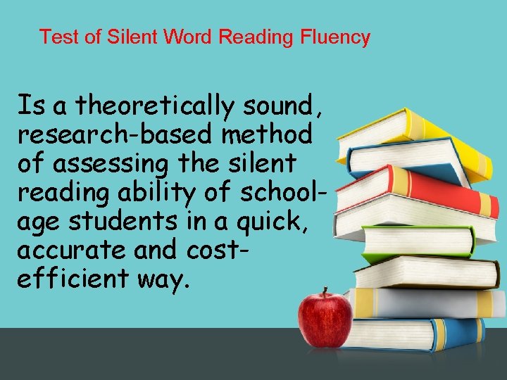 Test of Silent Word Reading Fluency Is a theoretically sound, research-based method of assessing