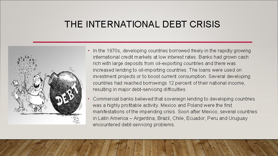 THE INTERNATIONAL DEBT CRISIS • In the 1970 s, developing countries borrowed freely in