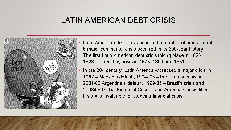 LATIN AMERICAN DEBT CRISIS • Latin American debt crisis occurred a number of times,
