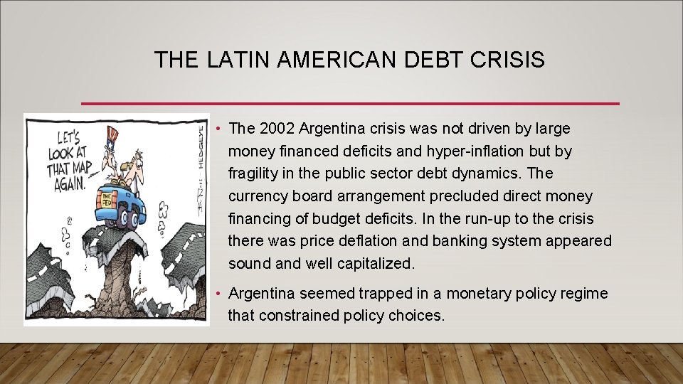 THE LATIN AMERICAN DEBT CRISIS • The 2002 Argentina crisis was not driven by