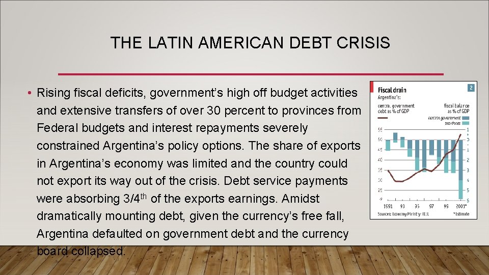 THE LATIN AMERICAN DEBT CRISIS • Rising fiscal deficits, government’s high off budget activities